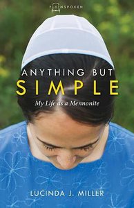 Anything But Simple: My Life as a Mennonite Anything But Simple: My Life as a Mennonite
