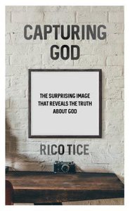 Capturing God: The Surprising Image That Reveals the Truth About God Capturing God: The Surprising Image That Reveals the Truth About God