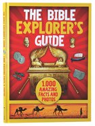 The Bible Explorer's Guide: 1000 Amazing Facts and Photos Hardback