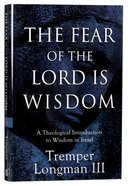 The Fear of the Lord is Wisdom: A Theological Introduction to Wisdom in Israel Hardback