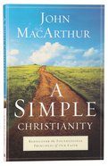 A Simple Christianity: Rediscover the Foundational Principles of Our Faith Paperback