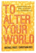 To Alter Your World: Partnering With God to Rebirth Our Communities Paperback