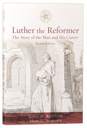 Luther the Reformer: The Story of the Man and His Career (2nd Edition) Paperback