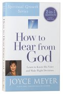 How to Hear From God: Learn to Know His Voice and Make Right Decisions Paperback
