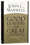 Good Leaders Ask Great Questions: Your Foundation For Successful Leadership Paperback
