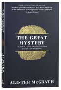The Great Mystery: Science, God and the Human Quest For Meaning Paperback