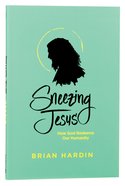 Sneezing Jesus: How God Redeems Our Humanity Paperback