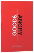 Good and Angry: Redeeming Anger, Irritation, Complaining, and Bitterness Paperback