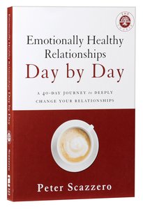Emotionally Healthy Relationships Day By Day: A 40-Day Journey to Deeply Change Your Relationships Emotionally Healthy Relationships Day By Day: A 40-Day Journey to Deeply Change Your Relationships
