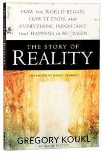 The Story of Reality: How the World Began, How It Ends, and Everything Important That Happens in Between The Story of Reality: How the World Began, How It Ends, and Everything Important That Happens in Between