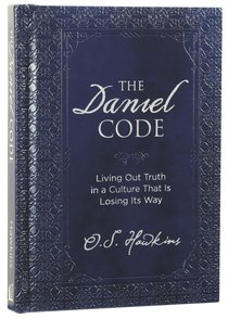 The Daniel Code: Living Out Truth in a Culture That is Losing Its Way The Daniel Code: Living Out Truth in a Culture That is Losing Its Way