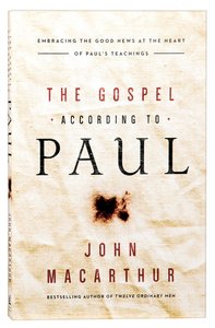 The Gospel According to Paul: Embracing the Good News At the Heart of Pauls Teachings The Gospel According to Paul: Embracing the Good News At the Heart of Pauls Teachings