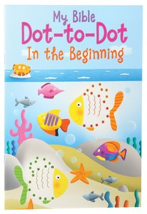 My First Dot-To-Dot: In the Beginning My First Dot-To-Dot: In the Beginning