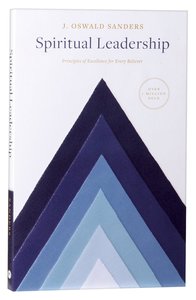 Spiritual Leadership: Principles of Excellence For Every Believer Spiritual Leadership: Principles of Excellence For Every Believer