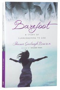 Barefoot - a Story of Surrendering to God (#03 in Sensible Shoes Series) Barefoot - a Story of Surrendering to God (#03 in Sensible Shoes Series)