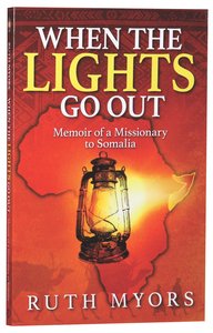 When the Lights Go Out: Memoir of a Missionary to Somalia When the Lights Go Out: Memoir of a Missionary to Somalia