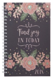 2018 12-Month Daily Planner: Find Joy in Today 2018 12-Month Daily Planner: Find Joy in Today