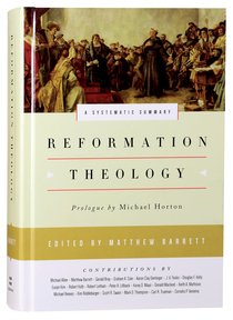Reformation Theology: A Systematic Summary Reformation Theology: A Systematic Summary