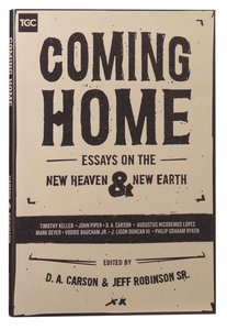 Coming Home: Essays on the New Heaven and the New Earth (Gospel Coalition Booklets Series) Coming Home: Essays on the New Heaven and the New Earth (Gospel Coalition Booklets Series)