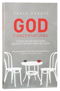 God Conversations: Stories of How God Speaks and What Happens When We Listen God Conversations: Stories of How God Speaks and What Happens When We Listen