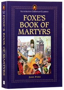 Icc: Foxes Book of Martyrs (Illustrated Christian Classics) (Illustrated Christian Classics Series) Icc: Foxes Book of Martyrs (Illustrated Christian Classics) (Illustrated Christian Classics Series)