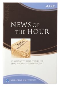 News of the Hour (Mark) (Interactive Bible Study Series) News of the Hour (Mark) (Interactive Bible Study Series)