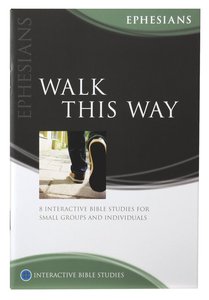 Walk This Way (Ephesians) (Interactive Bible Study Series) Walk This Way (Ephesians) (Interactive Bible Study Series)