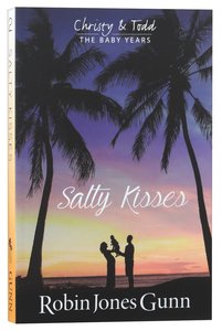 Salty Kisses (#02 in Christy & Todd: The Baby Years Series) Salty Kisses (#02 in Christy & Todd: The Baby Years Series)