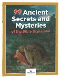 99 Ancient Secrets and Mysteries of the Bible Explained (99 Series, Museum Of The Bible) 99 Ancient Secrets and Mysteries of the Bible Explained (99 Series, Museum Of The Bible)