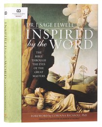 Inspired By the Word: The Bible Through the Eyes of the Great Masters Inspired By the Word: The Bible Through the Eyes of the Great Masters