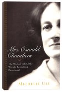Mrs. Oswald Chambers: The Woman Behind the World's Bestselling Devotional Paperback