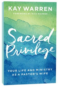 Sacred Privilege: The Life and Ministry of a Pastors Wife Sacred Privilege: The Life and Ministry of a Pastors Wife