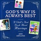 God's Way is Always Best: A Child's First Book About Marriage Hardback