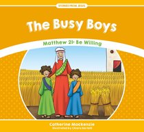 Busy Boys, The: Matthew 21: Be Willing (Stories From Jesus Series) Busy Boys, The: Matthew 21: Be Willing (Stories From Jesus Series)
