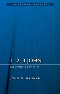 1, 2, 3 John - Redemptions Certainty (Focus On The Bible Commentary Series) 1, 2, 3 John - Redemptions Certainty (Focus On The Bible Commentary Series)