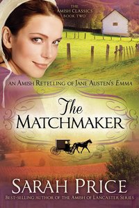 Matchmaker, The: An Amish Retelling of Jane Austens Emma (#02 in Amish Classics Series) Matchmaker, The: An Amish Retelling of Jane Austens Emma (#02 in Amish Classics Series)