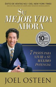 Su Mejor Vida Ahora: 7 Pasos Para Vivir a Su Maximo Potencial Su Mejor Vida Ahora: 7 Pasos Para Vivir a Su Maximo Potencial