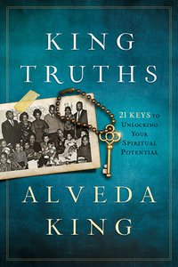King Truths:21 Keys to Unlock Your Spiritual Potential King Truths:21 Keys to Unlock Your Spiritual Potential
