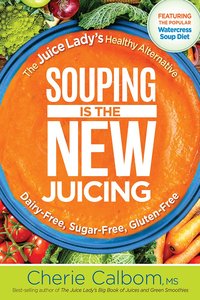 Souping It Up: The Juice Ladys Healthy Alternative Souping It Up: The Juice Ladys Healthy Alternative