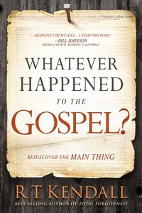Whatever Happened to the Gospel?: Rediscover the Main Thing Whatever Happened to the Gospel?: Rediscover the Main Thing
