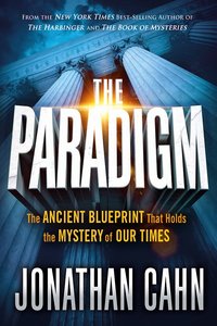 The Paradigm: The Ancient Blueprint That Holds the Mystery of Our Times The Paradigm: The Ancient Blueprint That Holds the Mystery of Our Times