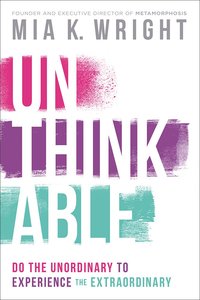 Unthinkable: Do the Unordinary to Experience the Extraordinary Unthinkable: Do the Unordinary to Experience the Extraordinary
