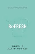 Refresh: Embracing a Grace-Paced Life in a World of Endless Demands Paperback
