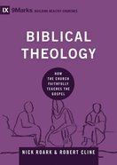 Biblical Theology - How the Church Faithfully Teaches the Gospel (9marks Building Healthy Churches Series) Hardback