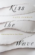 Kiss the Wave: Embracing God in Your Trials Paperback
