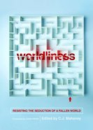 Worldliness: Resisting the Seduction of a Fallen World Paperback