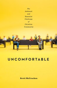 Uncomfortable: The Awkward and Essential Challenge of Christian Community Uncomfortable: The Awkward and Essential Challenge of Christian Community