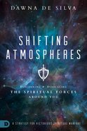 Shifting Atmospheres: Discerning and Displacing the Spiritual Forces Around You Paperback