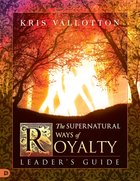 The Supernatural Ways of Royalty (Leader's Guide) Paperback