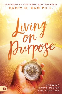 Living on Purpose: Knowing Gods Design For Your Life Living on Purpose: Knowing Gods Design For Your Life